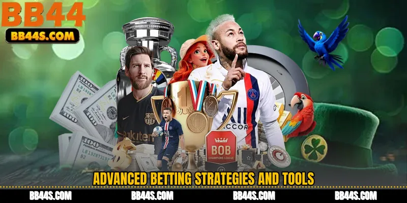 Advanced Betting Strategies and Tools