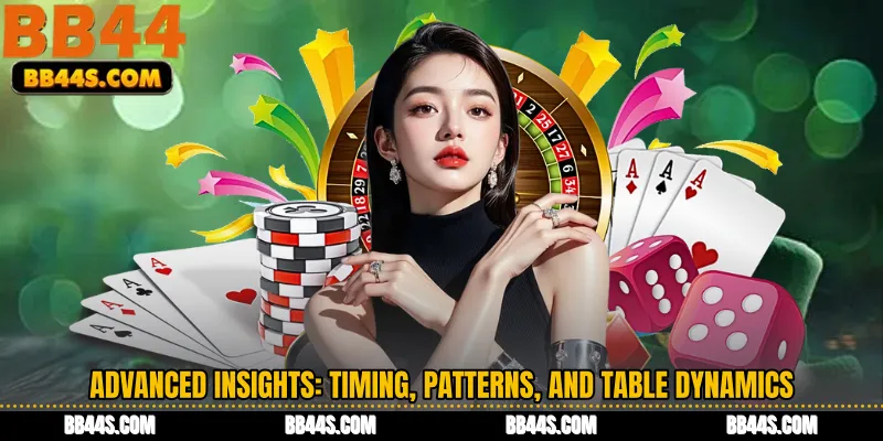Advanced Insights: Timing, Patterns, and Table Dynamics
