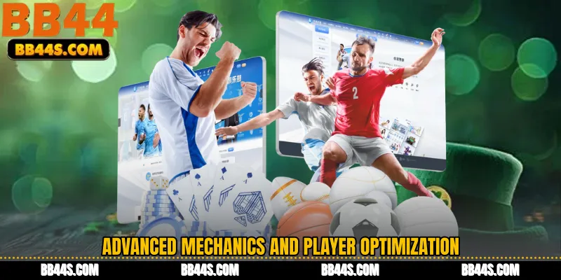 Advanced Mechanics and Player Optimization