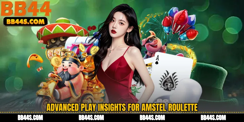 Advanced Play Insights for Amstel Roulette