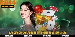 Blackjack Lucky Ladies BB44 - Double-Edge Bonus Play