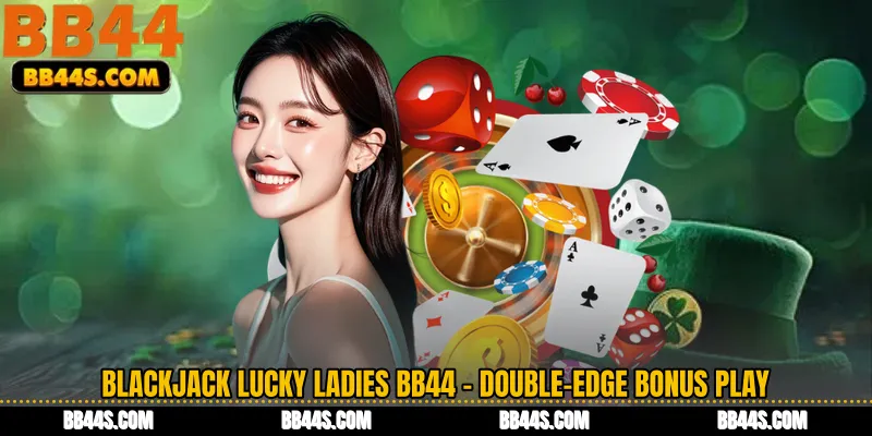 Blackjack Lucky Ladies BB44 - Double-Edge Bonus Play