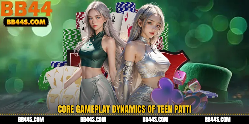 Core Gameplay Dynamics of Teen Patti