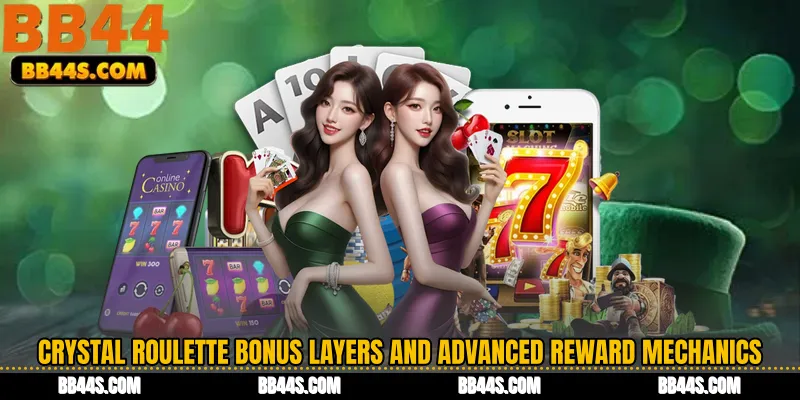 Crystal Roulette Bonus layers and advanced reward mechanics