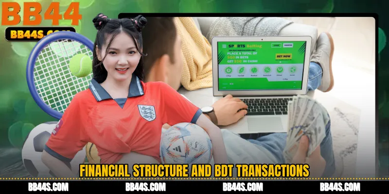 Financial Structure and BDT Transactions