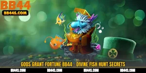 Gods Grant Fortune BB44 - Divine Fish Hunt Secrets