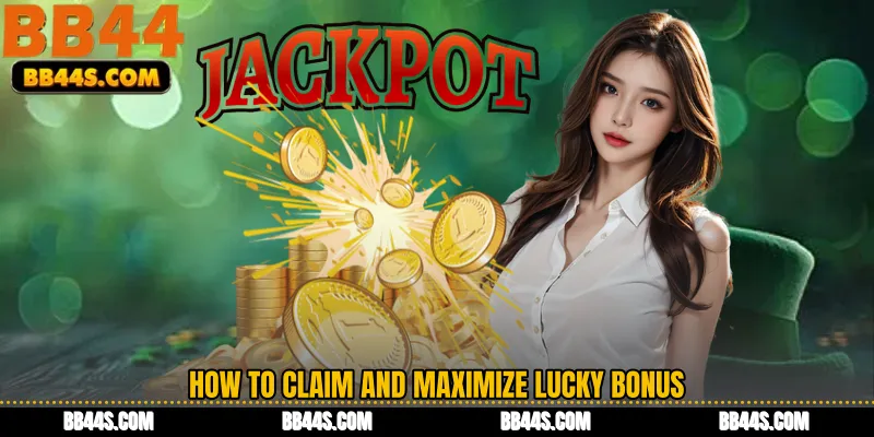 How to Claim and Maximize Lucky Bonus