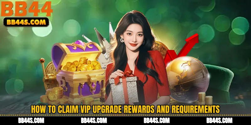 How to Claim VIP Upgrade Rewards and Requirements