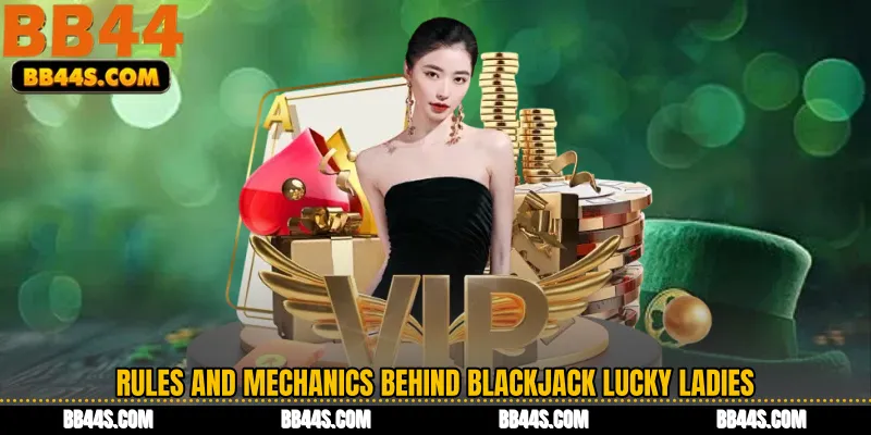 Rules and Mechanics Behind Blackjack Lucky Ladies