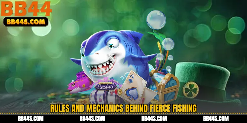Rules and Mechanics Behind Fierce Fishing