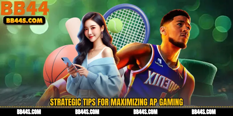 Strategic Tips for Maximizing AP Gaming