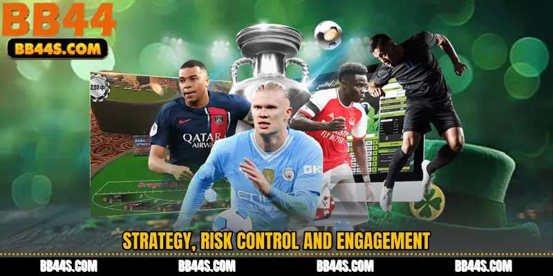 Strategy, risk control and engagement