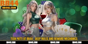 Teen Patti at BB44 - Deep Rules and Reward Mechanics