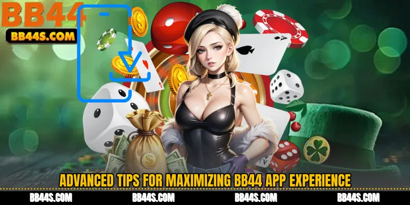 Advanced Tips for Maximizing BB44 App Experience