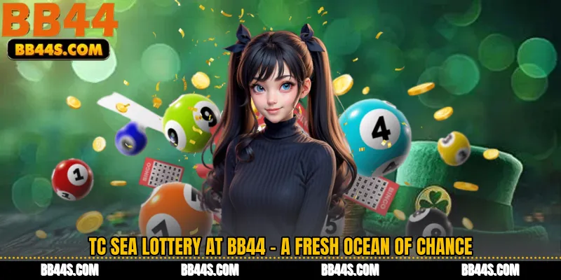 TC Sea Lottery at BB44 - A Fresh Ocean of Chance