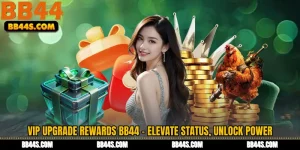 VIP Upgrade Rewards BB44 - Elevate Status, Unlock Power